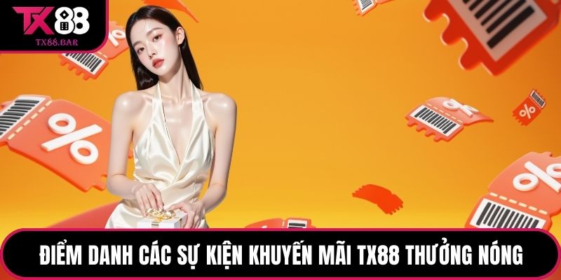 Điểm danh các sự kiện khuyến mãi TX88 thưởng nóng