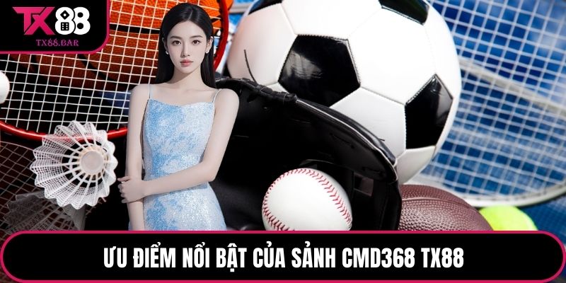 Ưu điểm nổi bật của sảnh CMD368 TX88